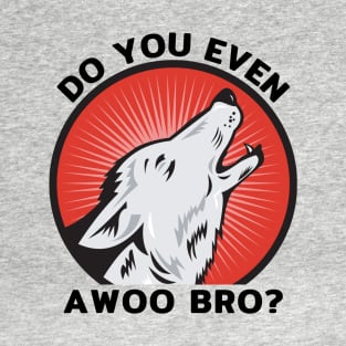 Do You Even Awoo Bro? T-Shirt